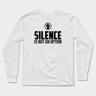 Silence is Not An Option Long Sleeve T-Shirt